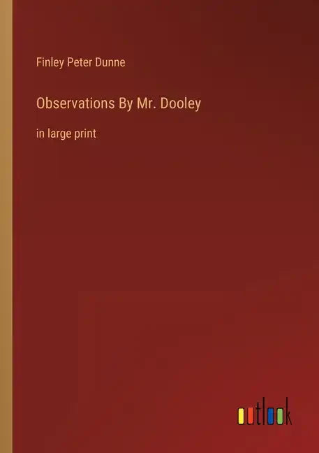 Observations By Mr. Dooley: in large print - Paperback