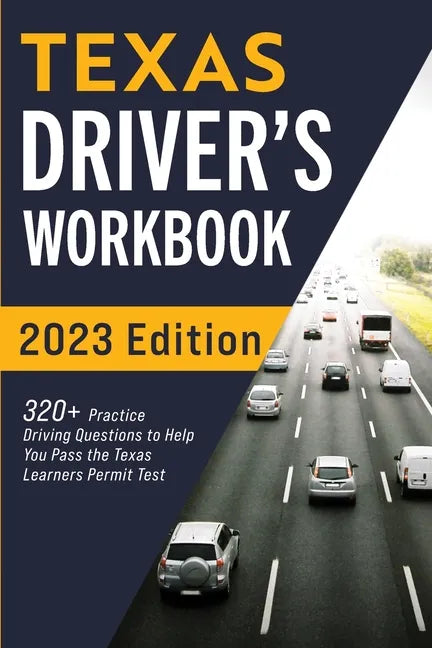 Texas Driver's Workbook: 320+ Practice Driving Questions to Help You Pass the Texas Learner's Permit Test - Paperback