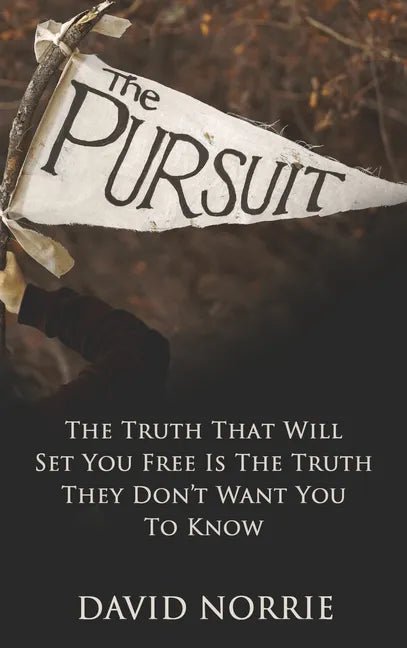 The Pursuit: The Truth That Will Set You Free Is The Truth They Don't Want You To Know - Hardcover