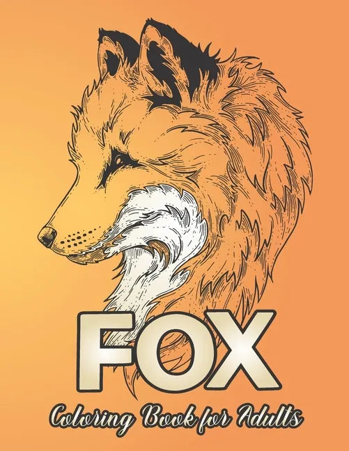 Fox Coloring Book for Adults: Featuring Beautiful Forest Animal Fox Designs for Stress Relief and Relaxation - Paperback