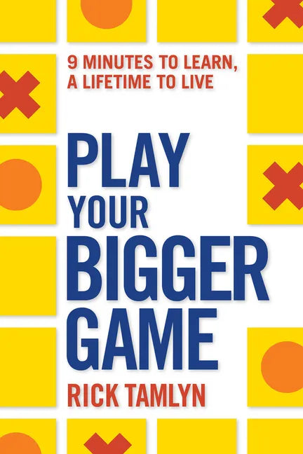 Play Your Bigger Game: 9 Minutes to Learn, a Lifetime to Live - Paperback