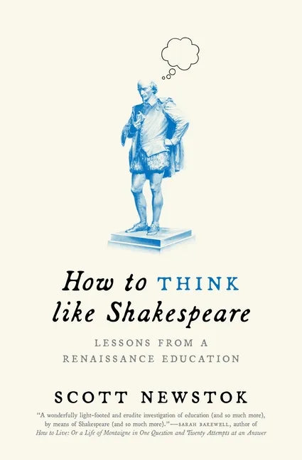 How to Think Like Shakespeare: Lessons from a Renaissance Education - Paperback