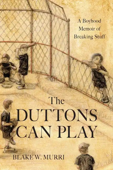 The Duttons Can Play: A Boyhood Memoir of Breaking Stuff - Paperback