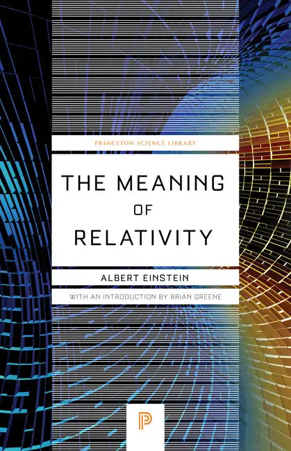 The Meaning of Relativity: Including the Relativistic Theory of the Non-Symmetric Field - Fifth Edition - Paperback