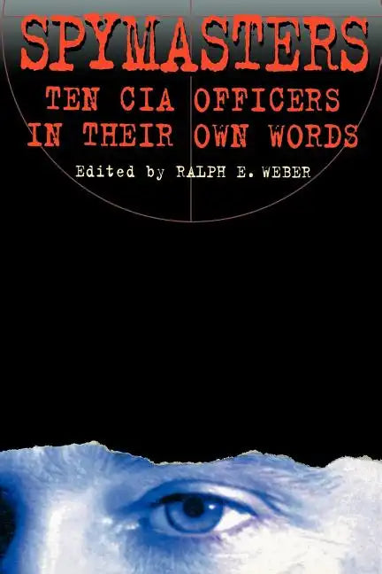 Spymasters: Ten CIA Officers in Their Own Words - Paperback