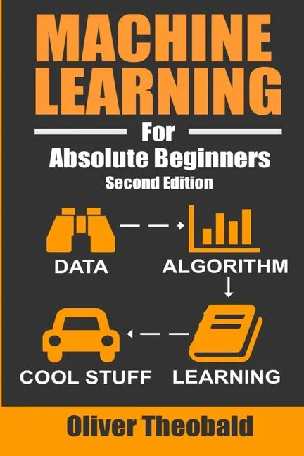 Machine Learning For Absolute Beginners: A Plain English Introduction - Paperback