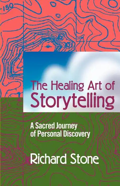 The Healing Art of Storytelling: A Sacred Journey of Personal Discovery - Paperback