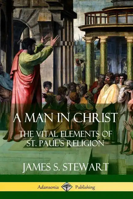 A Man in Christ: The Vital Elements of St. Paul's Religion - Paperback