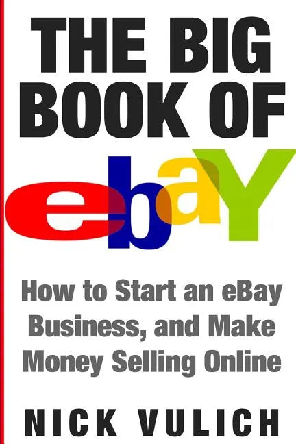 The Big Book of Ebay: How Start an Ebay Business, and Make Money Selling Online - Paperback