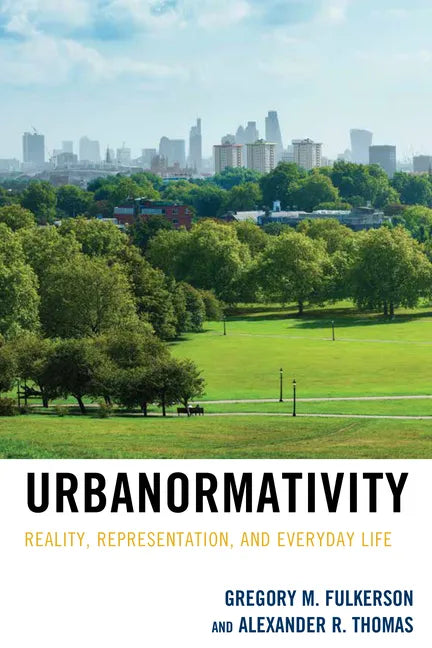 Urbanormativity: Reality, Representation, and Everyday Life - Paperback