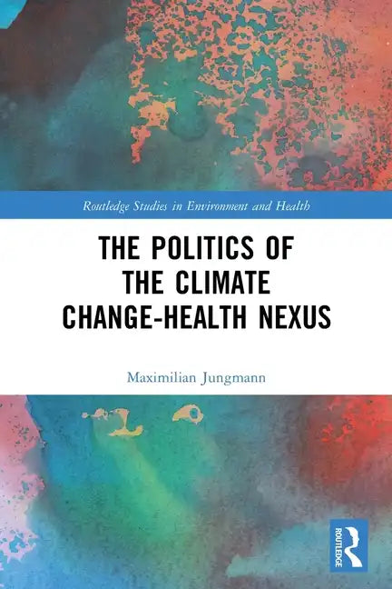 The Politics of the Climate Change-Health Nexus - Paperback