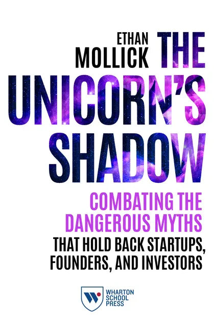 The Unicorn's Shadow: Combating the Dangerous Myths That Hold Back Startups, Founders, and Investors - Paperback