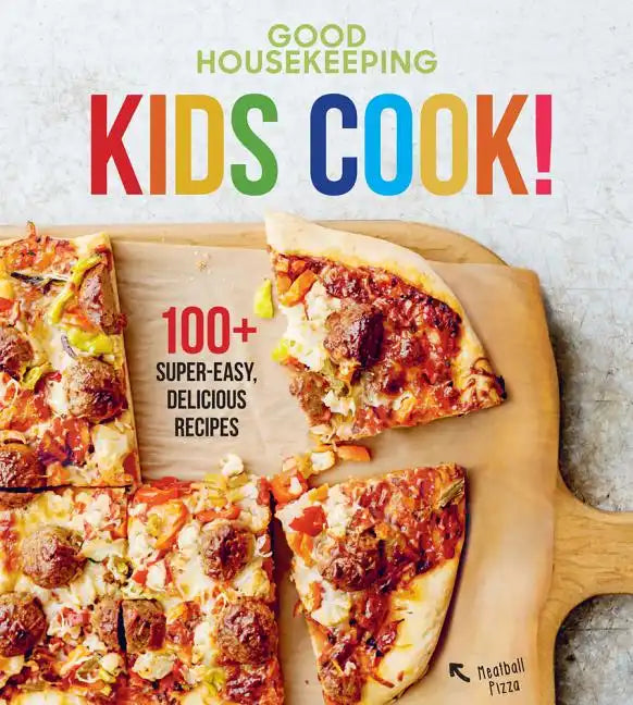 Good Housekeeping Kids Cook!: 100+ Super-Easy, Delicious Recipes - A Kids Cookbook - Hardcover