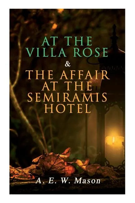 At the Villa Rose & The Affair at the Semiramis Hotel: Detective Gabriel Hanaud's Cases (2 Books in One Edition) - Paperback