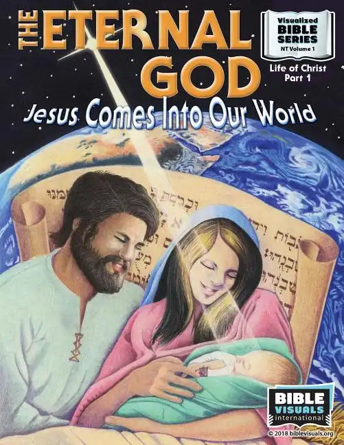 The Eternal God: Jesus Comes Into This World: New Testament Volume 1: Life of Christ Part 1 - Paperback