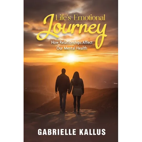 Life's Emotional Journey: How Relationships Affect Our Mental Health - Paperback