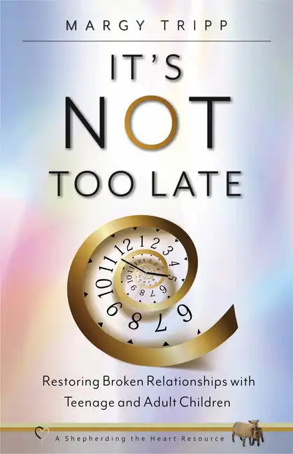 It's Not Too Late: Restoring Broken Relationships with Teenage and Adult Children - Paperback