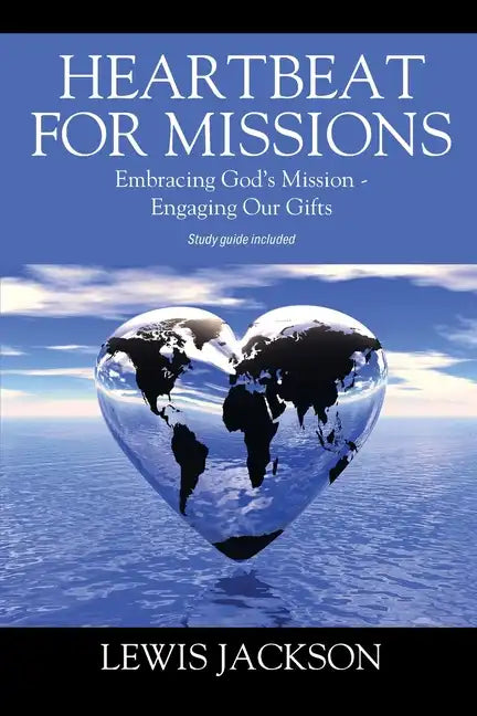Heartbeat for Missions: Embracing God's Mission - Engaging Our Gifts - Study Guide Included - Paperback