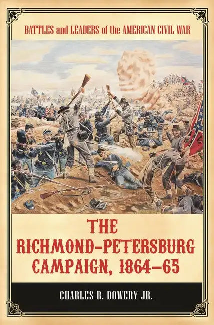 The Richmond-Petersburg Campaign, 1864â "65 - Hardcover
