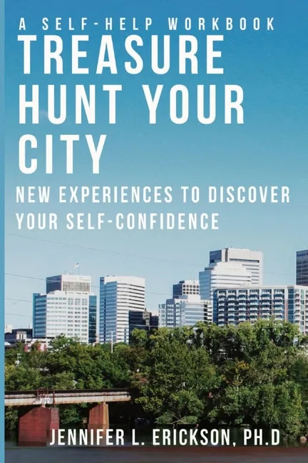 Treasure Hunt Your City: New Experiences To Discover Your Self-Confidence - Paperback