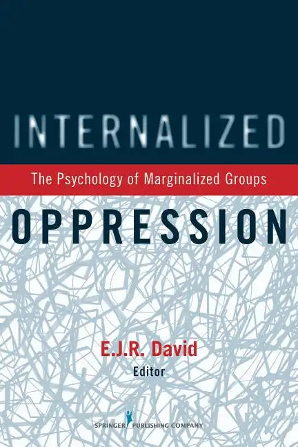 Internalized Oppression: The Psychology of Marginalized Groups - Paperback