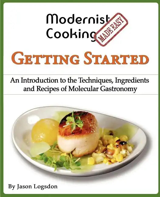 Modernist Cooking Made Easy: Getting Started: An Introduction to the Techniques, Ingredients and Recipes of Molecular Gastronomy - Paperback