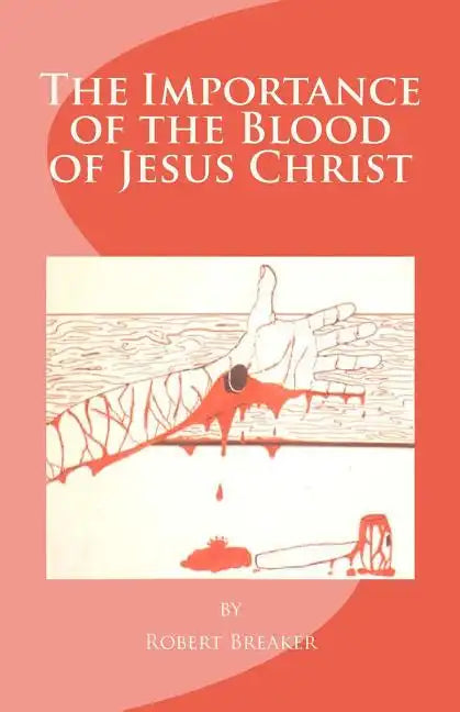 The Importance of the Blood of Jesus Christ: blood of Jesus salvation - Paperback