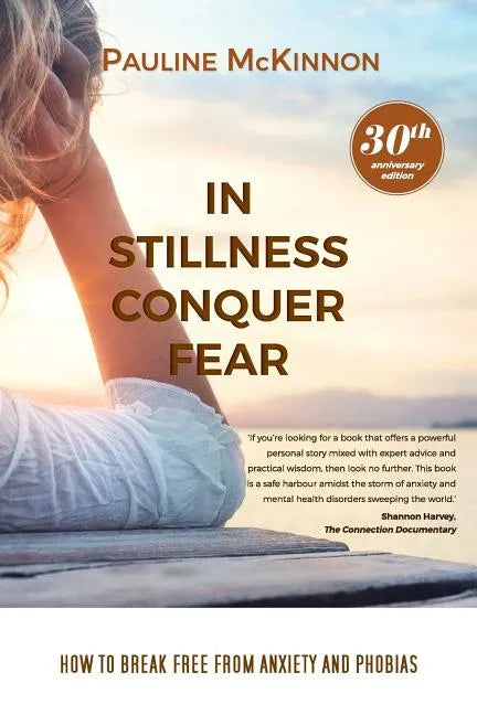 In Stillness Conquer Fear: How to Break Free from Anxiety and Phobias Revised 30th Anniversary Edition - Paperback