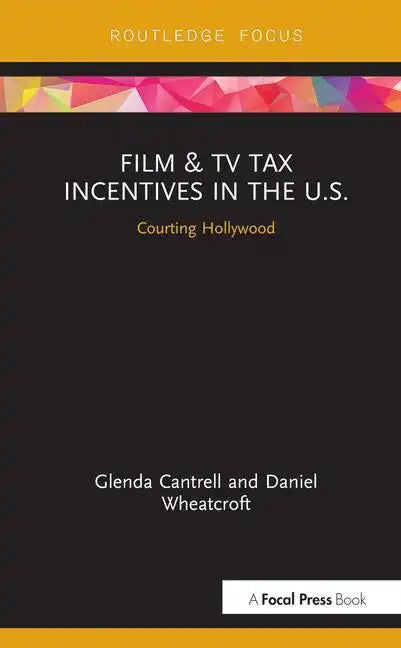 Film & TV Tax Incentives in the U.S.: Courting Hollywood - Hardcover
