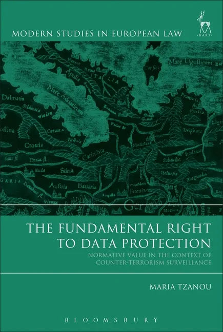 The Fundamental Right to Data Protection: Normative Value in the Context of Counter-Terrorism Surveillance - Paperback