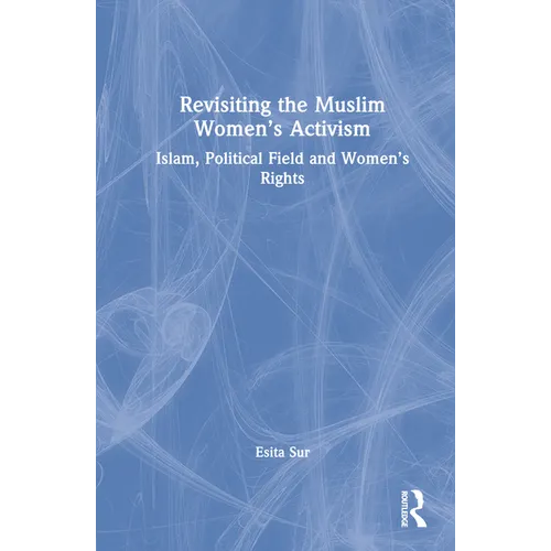 Revisiting Muslim Women's Activism: Islam, Political Field and Women's Rights - Paperback