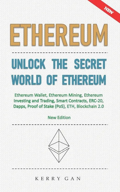 Ethereum: Unlock the Secret World of Ethereum, Ethereum Wallet, Ethereum Mining, Ethereum Investing and Trading, Smart Contracts - Paperback