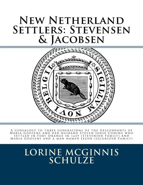 New Netherland Settlers: Stevensen & Jacobsen: A genealogy to three generations of the descendants of Maria Goosens and her husband Steven Jans - Paperback