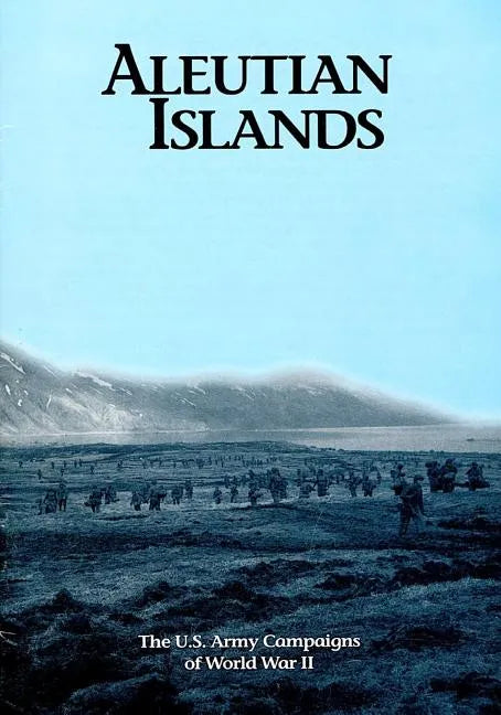 The U.S. Army Campaigns of World War II: Aleutian Islands - Paperback