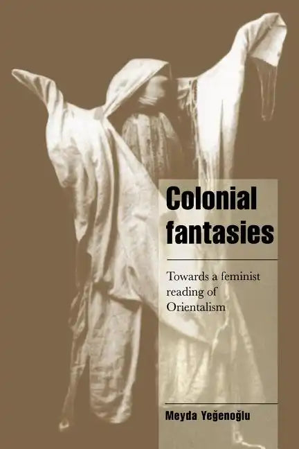 Colonial Fantasies: Towards a Feminist Reading of Orientalism - Paperback
