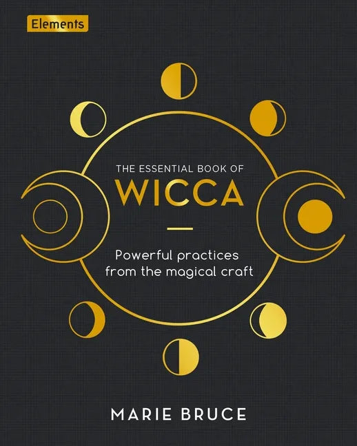 The Essential Book of Wicca: Powerful Practices from the Magical Craft - Hardcover