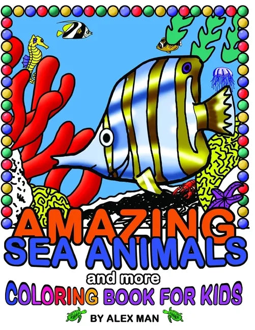 AMAZING SEA ANIMALS and more - coloring book for kids: Fun drawing books for kids - Paperback