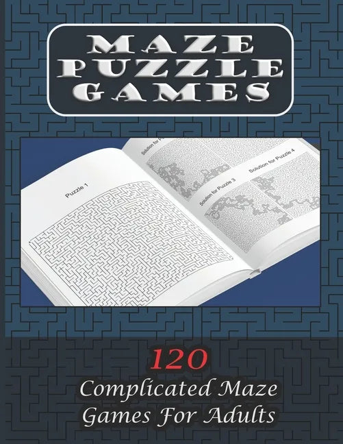 Maze Puzzle Games 120 Complicated Maze Games For Adults: Enjoy Hours Of Brain Challenging Fun With These 120 Large Mazes And Solutions. 8.5x11 inch. 1 - Paperback