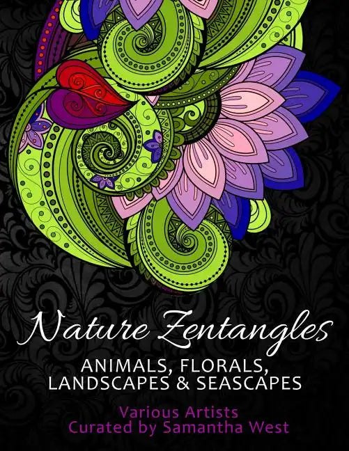 Nature Zentangles: Animals, Florals, Landscapes, and Seascapes: Coloring Books for Grown-Ups, Adult Relaxation - Paperback