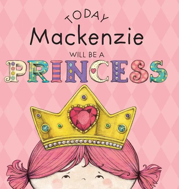 Today Mackenzie Will Be a Princess - Hardcover