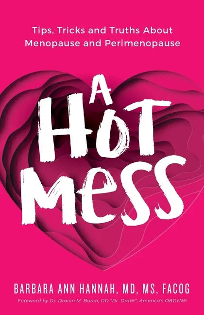 A Hot Mess: Tips, Tricks and Truths About Menopause and Perimenopause - Paperback