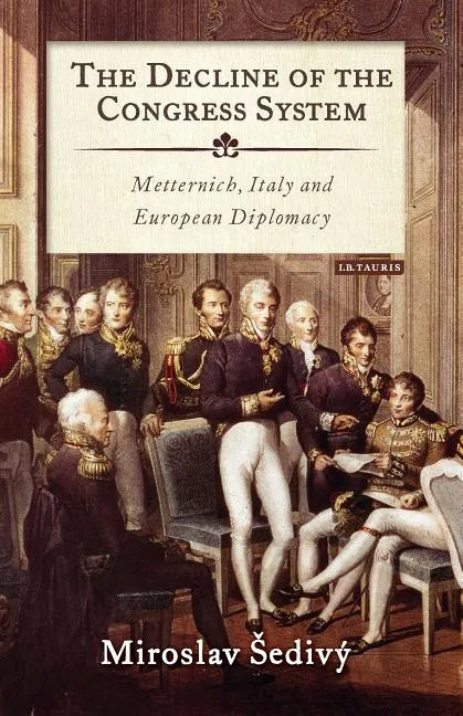 The Decline of the Congress System: Metternich, Italy and European Diplomacy - Paperback