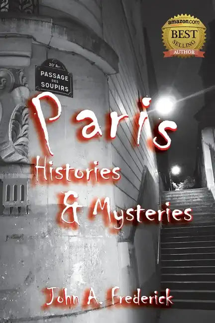 Paris Histories and Mysteries: How the City of Lights Changed the World - Paperback