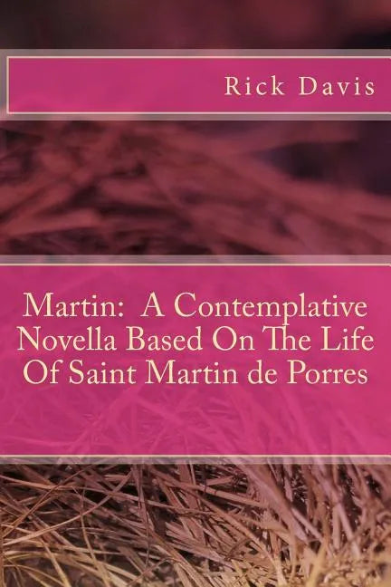 Martin: A Contemplative Novella Based On The Life Of Saint Martin de Porres - Paperback