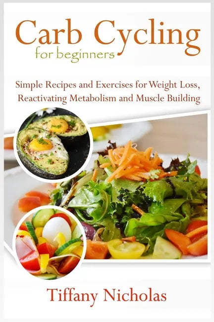 Carb Cycling for Beginners: Simple Recipes and Exercises for Weight Loss, Reactivating Metabolism and Muscle Building (2020) - Paperback