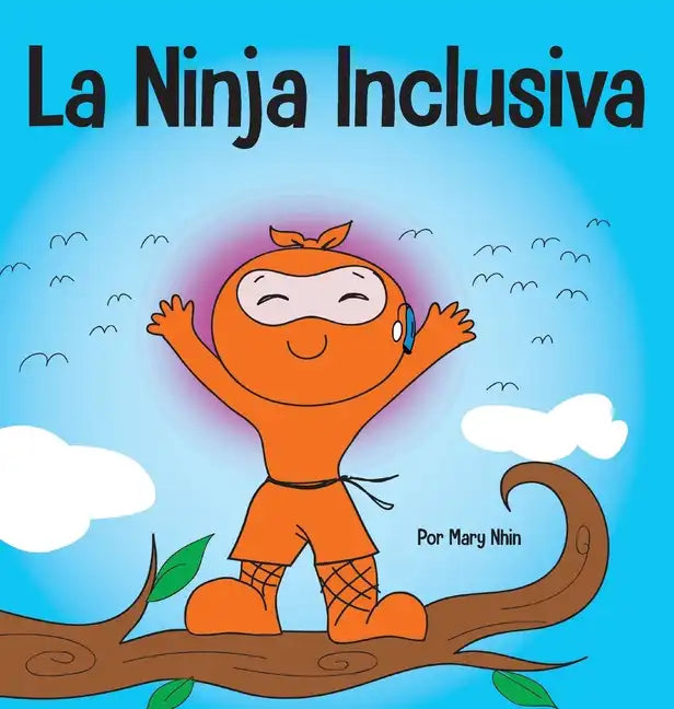 La Ninja Inclusiva: Un libro infantil contra el acoso escolar sobre inclusión, compasión y diversidad - Hardcover
