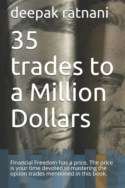 35 trades to a Million Dollars: Financial Freedom has a price. The price is your time devoted to mastering the option trades mentioned in this book. - Paperback
