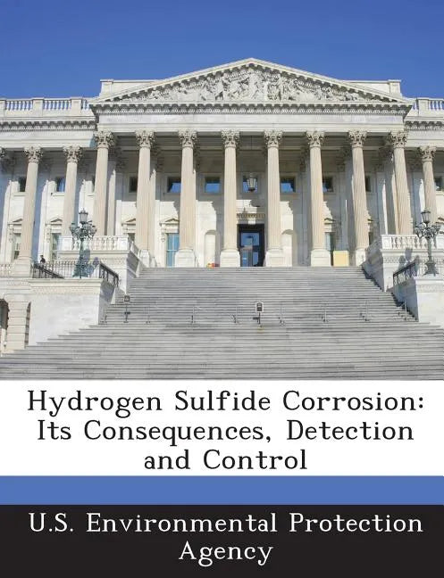 Hydrogen Sulfide Corrosion: Its Consequences, Detection and Control - Paperback