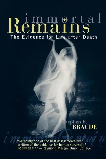 Immortal Remains: The Evidence for Life After Death - Paperback