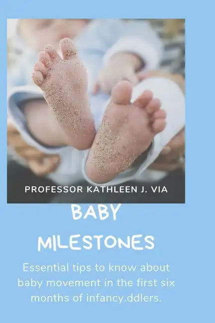 Baby Milestones: Essential tips to know about baby movement in the first six months of infancy. - Paperback